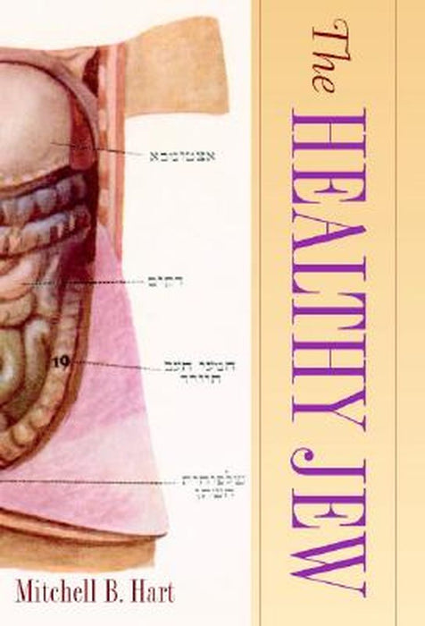 The Healthy Jew: The Symbiosis of Judaism and Modern Medicine by Mitchell B. Hart