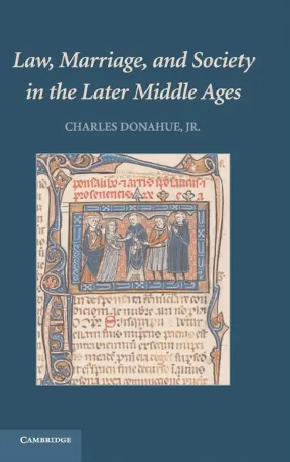Law, Marriage, and Society in the Later Middle Ages by Jr. Donahue Charles