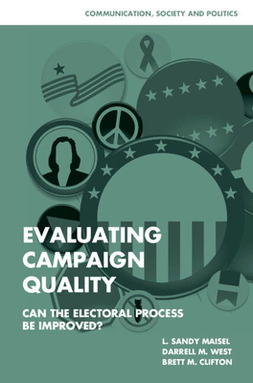 Evaluating Campaign Quality: Can the Electoral Process be Improved? by L. Sandy Maisel, Darrell M. West, Brett M. Clifton