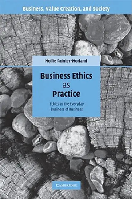 Business Ethics as Practice by Mollie Painter-Morland
