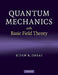 Quantum Mechanics with Basic Field Theory by Bipin R. Desai