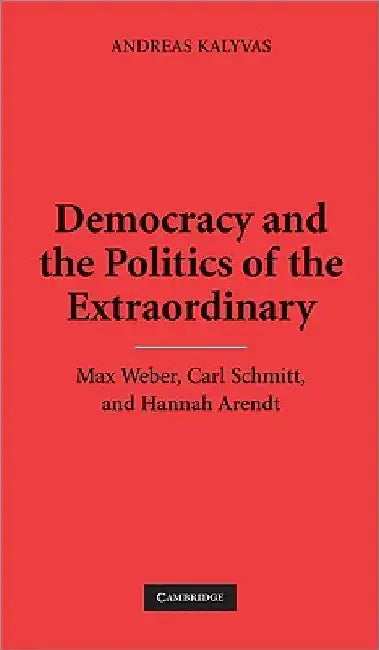 Democracy and the Politics of the Extraordinary by Andreas Kalyvas