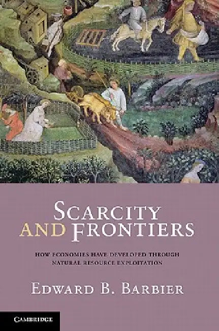 Scarcity and Frontiers by Edward B. Barbier