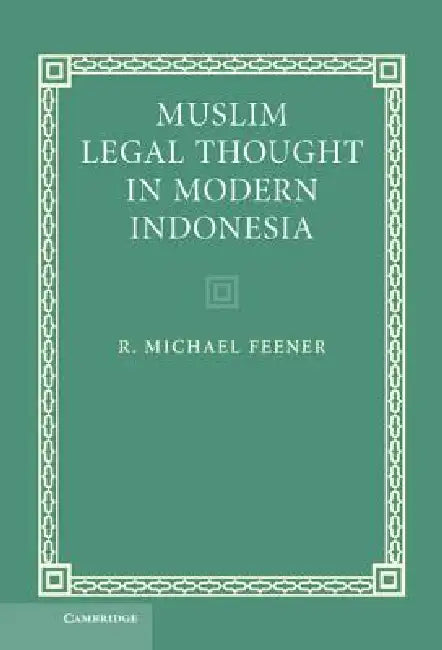Muslim Legal Thought in Modern Indonesia by R. Michael Feener