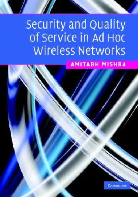 Security and Quality of Service in Ad Hoc Wireless Networks by Amitabh Mishra