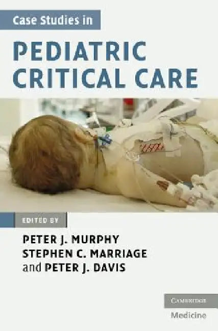 Case Studies in Pediatric Critical Care by Peter J. Murphy, Stephen C. Marriage, Peter Davis