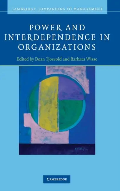 Power and Interdependence in Organizations by Dean Tjosvold, Barbara Wisse