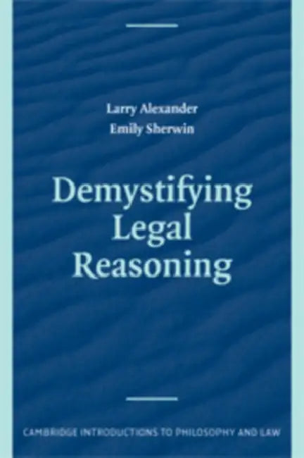 Demystifying Legal Reasoning by Larry Alexander, Emily Sherwin