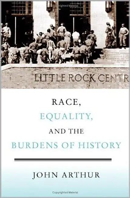Race, Equality, And The Burdens Of History by John Arthur