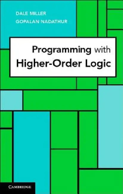 Programming with Higher-Order Logic by Dale Miller, Gopalan Nadathur