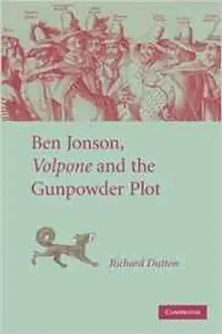 Ben Jonson, Volpone And The Gunpowder Plot by Richard Dutton