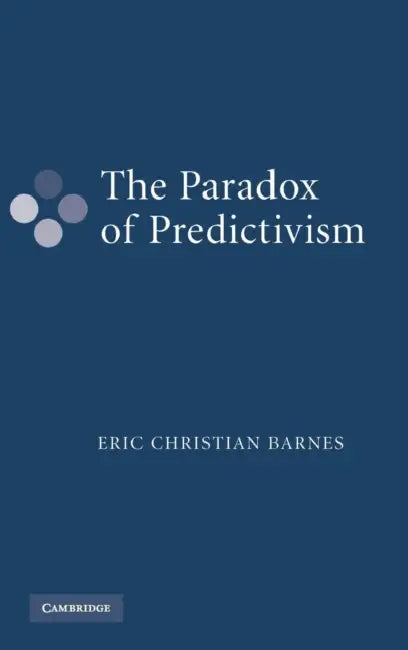 The Paradox of Predictivism by Eric Christian Barnes