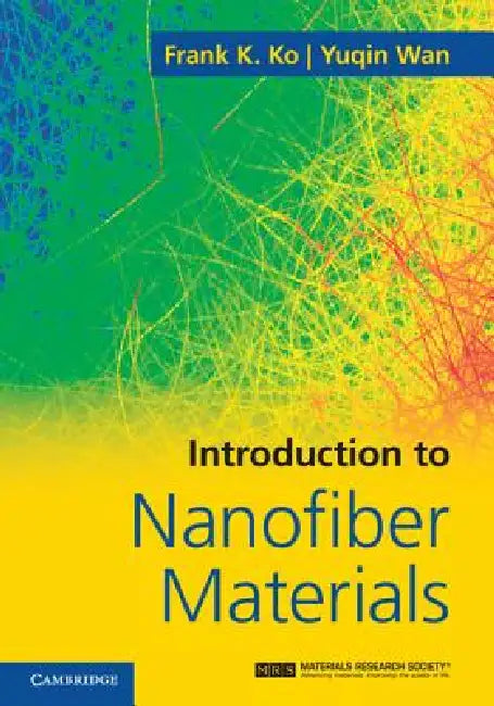 Introduction to Nanofiber Materials by Frank K. Ko, Yuqin Wan