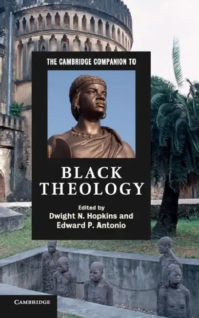 The Cambridge Companion to Black Theology by Dwight N. Hopkins, Edward P. Antonio