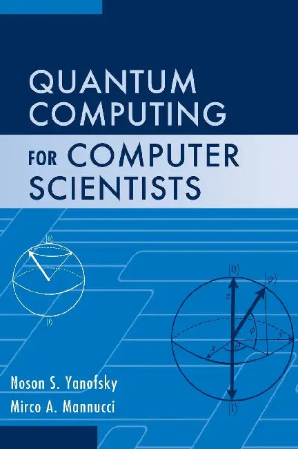 Quantum Computing for Computer Scientists by Noson S. Yanofsky