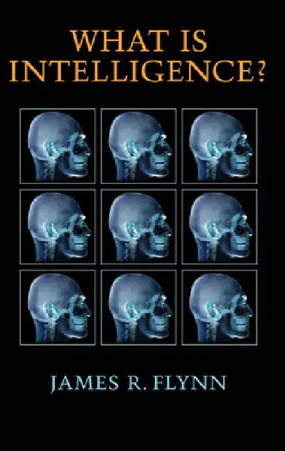 What Is Intelligence?: Beyond the Flynn Effect by James R. Flynn