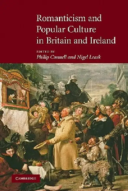 Romanticism and Popular Culture in Britain and Ireland by Philip Connell, Nigel Leask