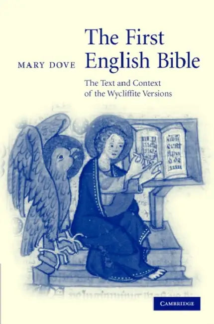 The First English Bible: The Text and Context of the Wycliffite Versions by Mary Dove