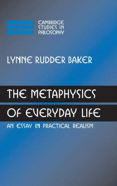 The Metaphysics of Everyday Life by Lynne Rudder Baker