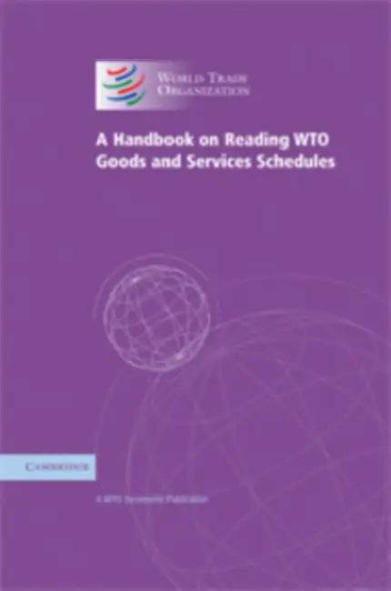 A Handbook on Reading Wto Goods and Services Schedules by Wto Secretariat