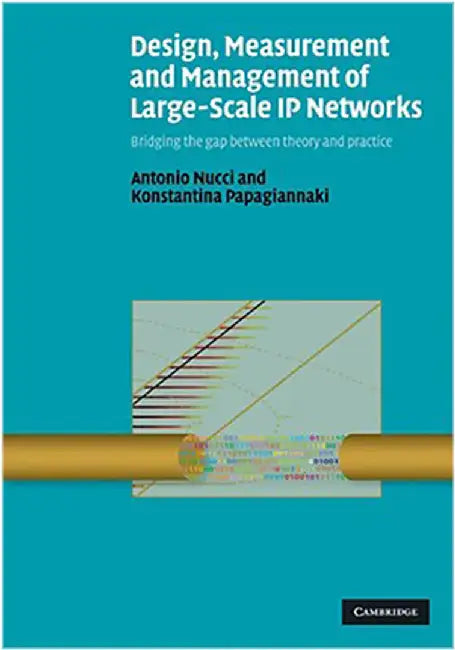 Design, Measurement And Management Of Large-Scale Ip Networks: Bridging the Gap Between Theory and Practice by Antonio Nucci