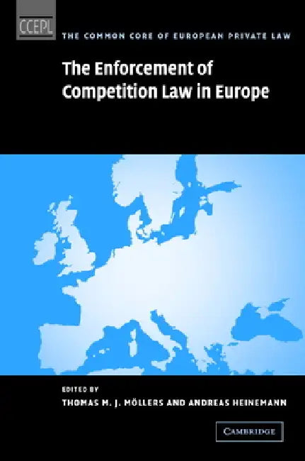 The Enforcement of Competition Law in Europe by Thomas M. J. Mollers, Andreas Heinemann, David J. Gerber