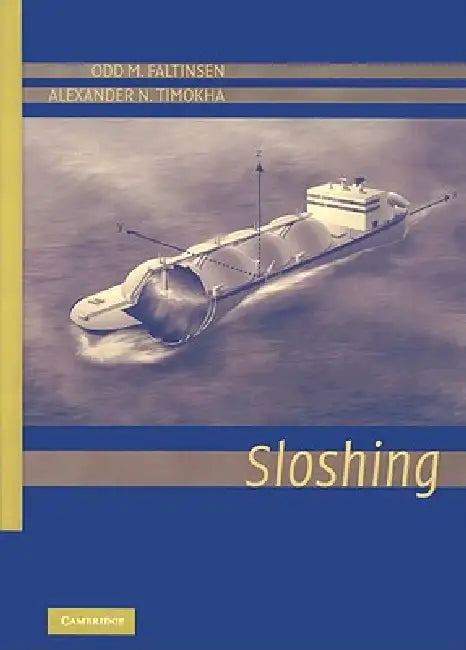 Sloshing in Ship Tanks Theory and Experiments by Odd M. Faltinsen, Alexander N. Timokha, Olav Rognebakke