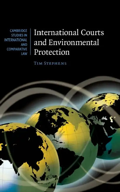 International Courts and Environmental Protection by Tim Stephens