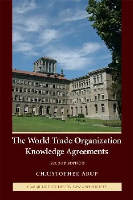 The World Trade Organization Knowledge Agreements by Christopher Arup