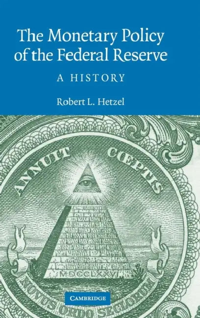 The Monetary Policy of the Federal Reserve: A History by Robert L. Hetzel