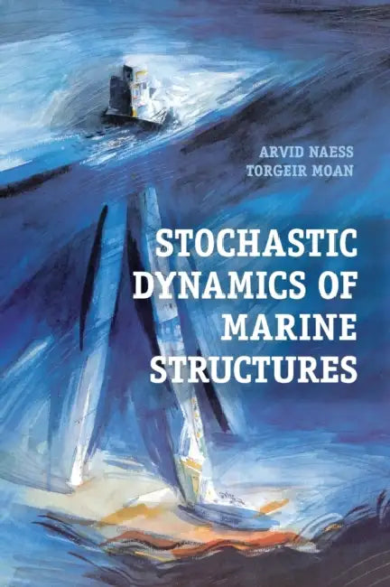 Stochastic Dynamics of Marine Structures by Arvid Naess, Torgeir Moan