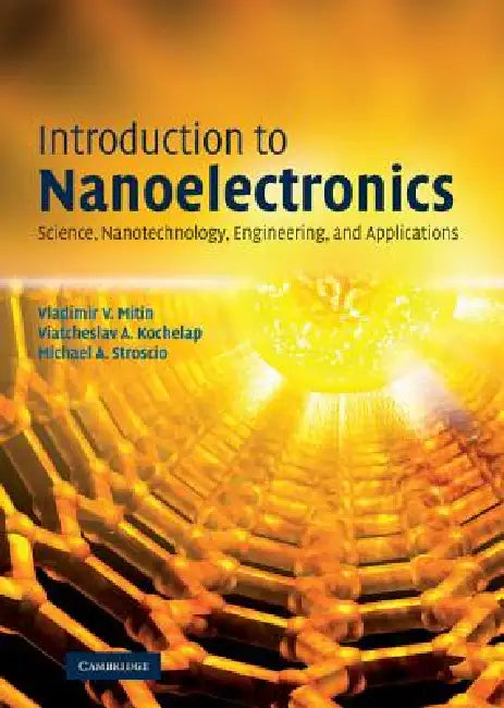 Introduction to Nanoelectronics by Vladimir V. Mitin, Viatcheslav a. Kochelap, Michael A. Stroscio