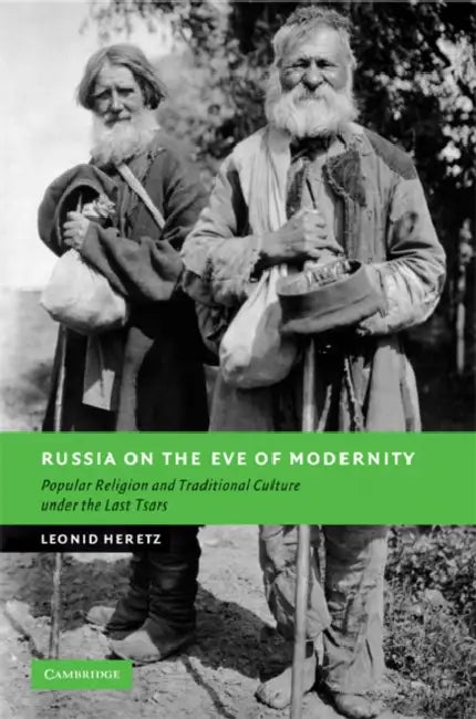 Russia on the Eve of Modernity: Popular Religion and Traditional Culture Under the Last Tsars by Leonid Heretz