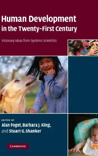 Human Development in the Twenty-First Century by Alan Fogel, Barbara J. King, Stuart G. Shanker