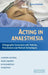 Acting in Anaesthesia by Dawn Goodwin