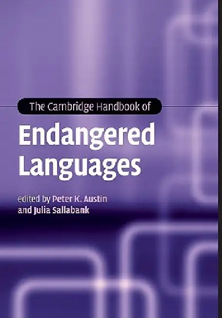 The Cambridge Handbook of Endangered Languages by Peter K. Austin, Julia Sallabank
