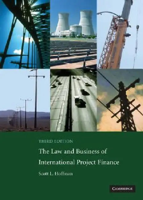 The Law and Business of International Project Finance by Scott L. Hoffman