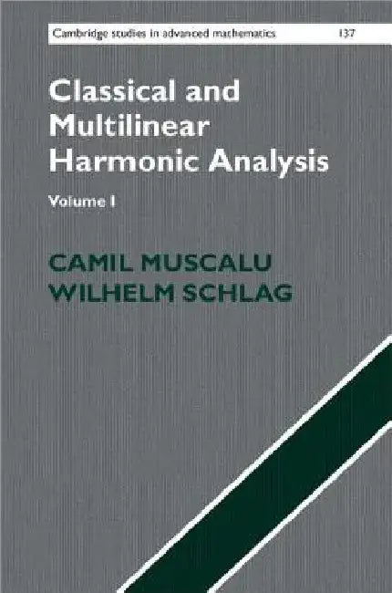 Classical and Multilinear Harmonic Analysis by Camil Muscalu