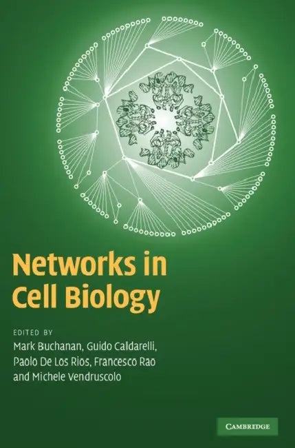 Networks in Cell Biology by Mark Buchanan, Guido Caldarelli, Paolo de Los Rios
