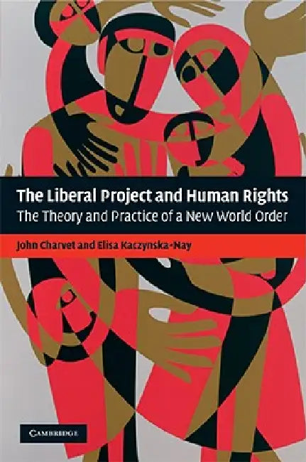 The Liberal Project and Human Rights by John Charvet, Elisa Kaczynska-Nay