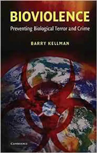 Bioviolence: Preventing Biological Terror and Crime by Barry Kellman