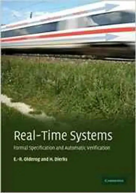 Real-Time Systems: Formal Specification and Automatic Verification by Ernst-RÃ¼diger Olderog