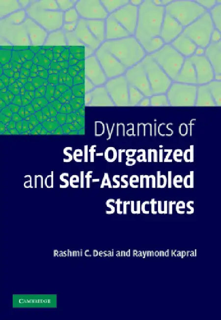 Dynamics of Self-Organized and Self-Assembled Structures by Rashmi C. Desai, Raymond Kapral