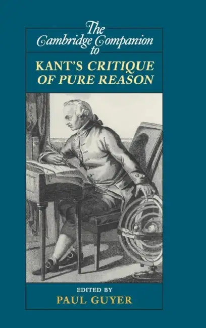 The Cambridge Companion to Kant's Critique of Pure Reason by Paul Guyer