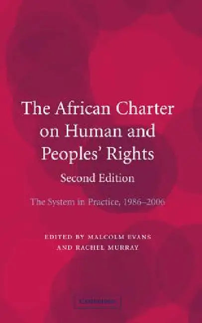 The African Charter on Human and Peoples' Rights: The System in Practice 1986-2006 by Malcolm Evans, Rachel Murray