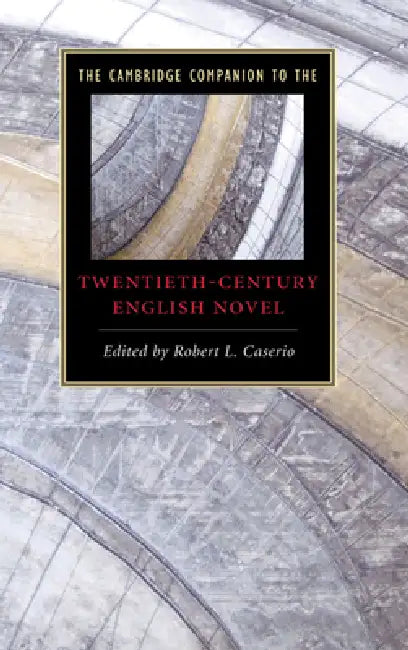 The Cambridge Companion to the Twentieth-Century English Novel by Robert L. Caserio