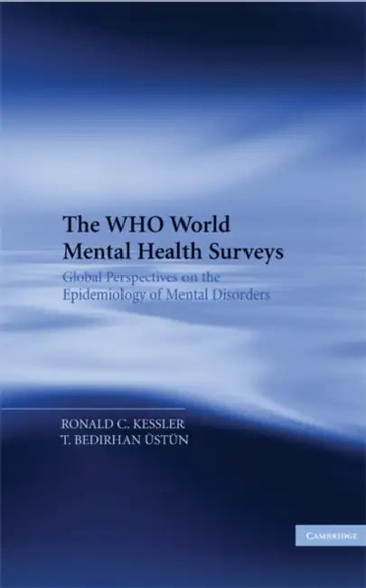 The Who World Mental Health Surveys: Global Perspectives on the Epidemiology of Mental Disorders by Ronald Kessler, T. Bedirhan Ustun