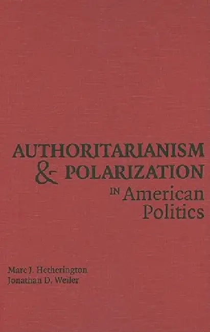 Authoritarianism and Polarization in American Politics by Marc J. Hetherington, Jonathan Weiler