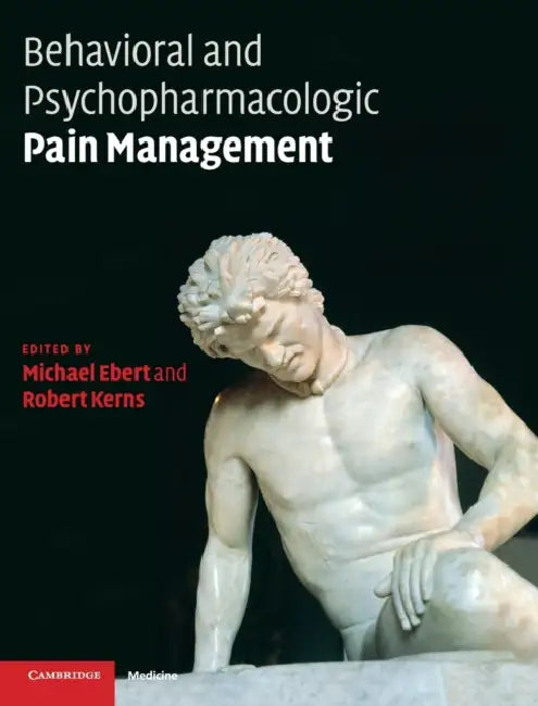 Behavioral and Psychopharmacologic Pain Management by Michael H. Ebert, Robert D. Kerns