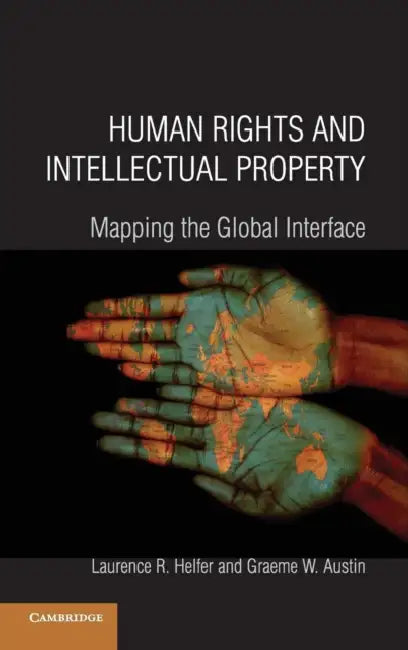 Human Rights and Intellectual Property by Laurence R. Helfer, Graeme W. Austin